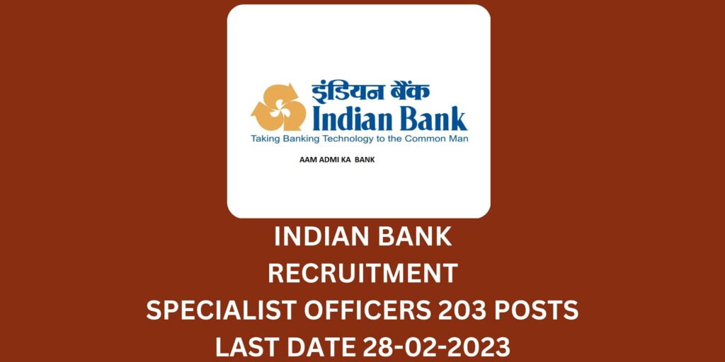 INDIAN BANK RECRUITMENT SPECIALIST OFFICERS 203 POSTS LAST DATE 28-02-2023