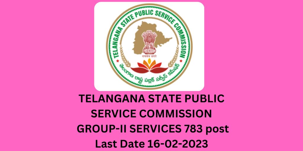 TSPSC GROUP-II SERVICES 783 posts Last Date 16-02-2023